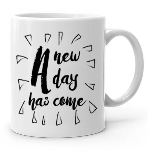 A New Day Has Come Baskılı Kupa Bardak