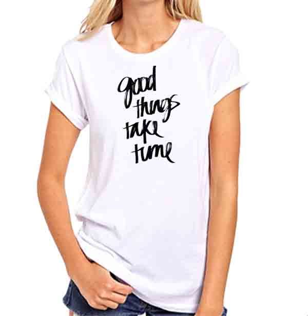 Good Things Take Time Baskılı Tişört
