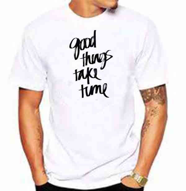 Good Things Take Time Baskılı Tişört