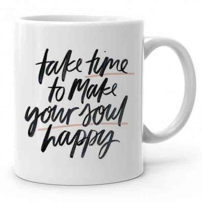 Take Time To Make Your Soul Happy Baskılı Kupa Bardak