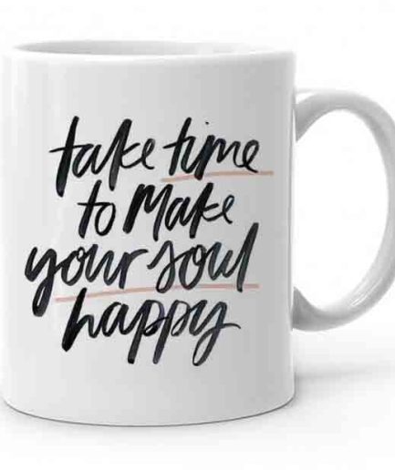 Take Time To Make Your Soul Happy Baskılı Kupa Bardak