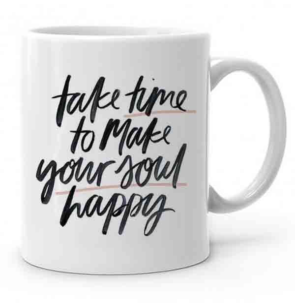 Take Time To Make Your Soul Happy Baskılı Kupa Bardak